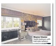  ??  ?? Master blaster Stylish bedroom with trad- style radiators