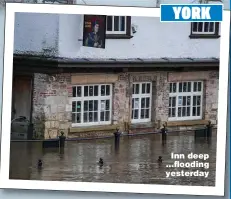  ??  ?? YORK
Inn deep ... flooding yesterday