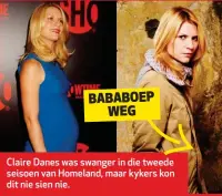  ??  ?? Claire Danes was swanger in die tweede seisoen van Homeland, maar kykers kon dit nie sien nie.