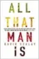  ??  ?? All That Man Is by David Szalay, McClelland &amp; Stewart.