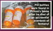  ??  ?? Pill bottles were found in Prince’s home after he died of an accidental overdose of
fentanyl