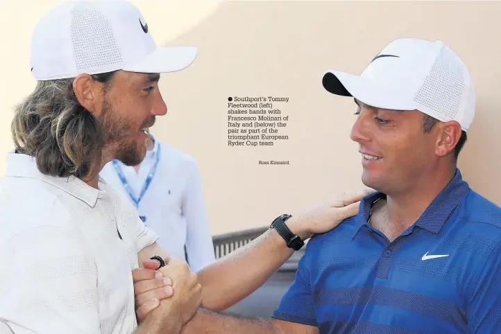  ?? Ross Kinnaird ?? Southport’s Tommy Fleetwood (left) shakes hands with Francesco Molinari of Italy and (below) the pair as part of the triumphant European Ryder Cup team
