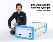  ??  ?? Phil Sharp with the Genevos hydrogen
power module