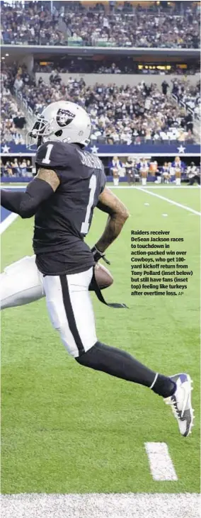  ?? AP ?? Raiders receiver DeSean Jackson races to touchdown in action-packed win over Cowboys, who get 100yard kickoff return from Tony Pollard (inset below) but still have fans (inset top) feeling like turkeys after overtime loss.