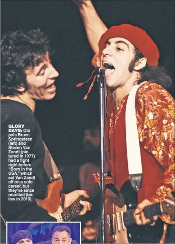  ?? ?? GLORY DAYS: Old pals Bruce Springstee­n (left) and Steven Van Zandt (pictured in 1977) had a fight right before “Born in the USA,” which set Van Zandt off on a solo career, but they’ve since reunited (below in 2019).