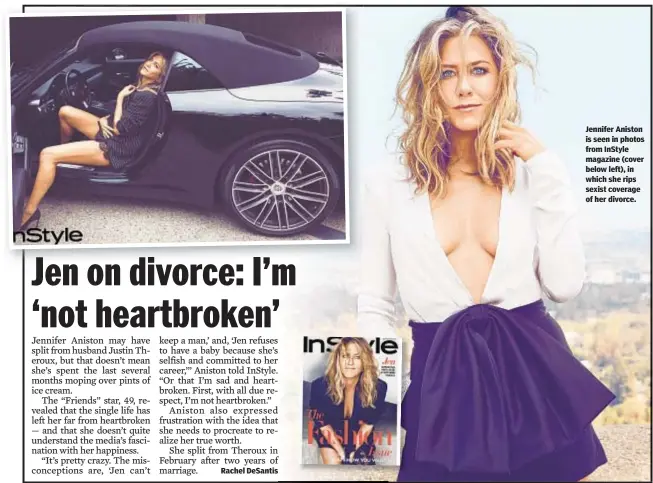  ??  ?? Jennifer Aniston is seen in photos from InStyle magazine (cover below left), in which she rips sexist coverage of her divorce.