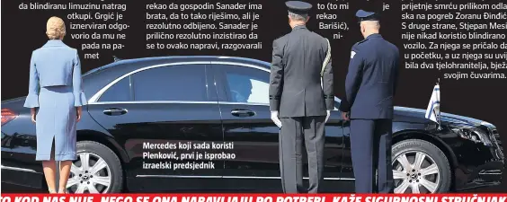  ??  ?? Mercedes koji sada koristi Plenković, prvi je isprobao izraelski predsjedni­k