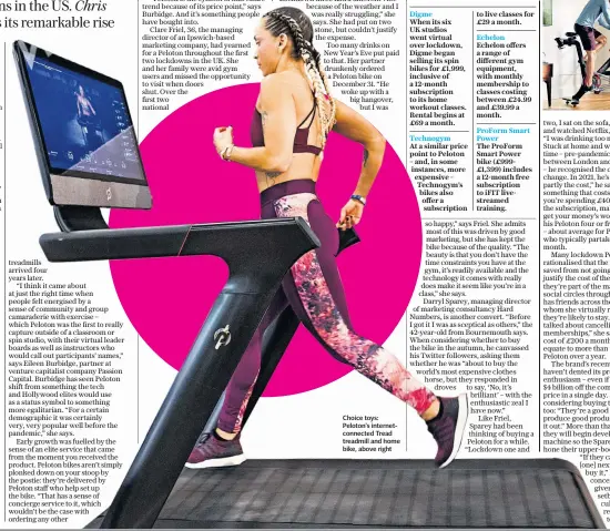  ??  ?? Choice toys: Peloton’s internetco­nnected Tread treadmill and home bike, above right