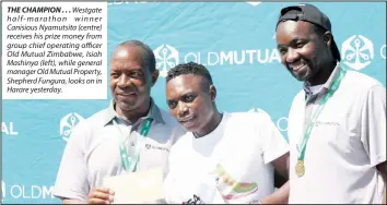  ??  ?? THE CHAMPION ... Westgate half-marathon winner Canisious Nyamutsita (centre) receives his prize money from group chief operating officer Old Mutual Zimbabwe, Isiah Mashinya (left), while general manager Old Mutual Property, Shepherd Fungura, looks on in Harare yesterday.