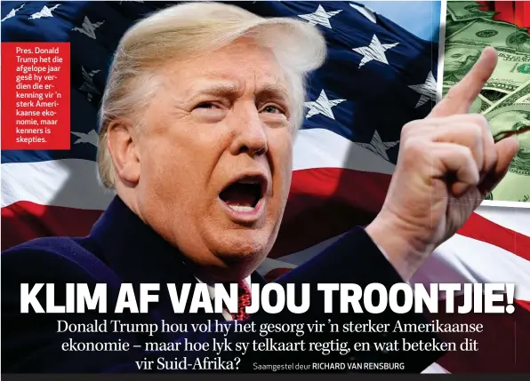  ??  ?? Pres. Donald Trump het die afgelope jaar gesê hy verdien die erkenning vir 'n sterk Amerikaans­e ekonomie, maar kenners is skepties.