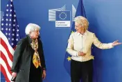  ?? OLIVIER MATTHYS / ASSOCIATED PRESS ?? U.S. Treasury Secretary Janet Yellen (left) is welcomed by President of the EU Commission Ursula von der Leyen in Brussels on Tuesday.