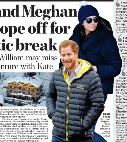  ??  ?? PEAK TIME: Harry and Meghan. Inset: Richard Branson’s luxury chalet The Lodge