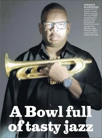  ?? Nitin Vadukul ?? TERENCE BLANCHARD and his E-Collective combo will be among the top-f light musicians on hand at the Hollywood Bowl this weekend for the Playboy Jazz Festival. Blanchard and Co. appear Sunday.