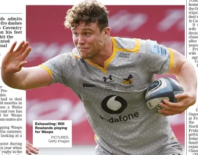  ?? PICTURES: Getty Images ?? Exhausting: Will Rowlands playing for Wasps