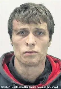  ??  ?? Stephen Hepple, jailed for dealing heroin in Gateshead