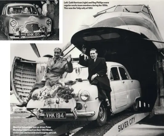  ??  ?? Maurice Gatsonides and co-driver Peter Worledge returning from their 1953 Monte victory in a chartered Bristol freighter aircraft.
Left: Cuth Harrison (right) and Reg Phillips were regular works team members during the 1950s. This was the Tulip rally of 1953.