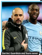  ?? SPORTIMAGE ?? Barrier: Guardiola and Toure never looked at ease together