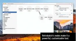  ??  ?? Retrobatch’s nodes make it a powerful, customisab­le tool.