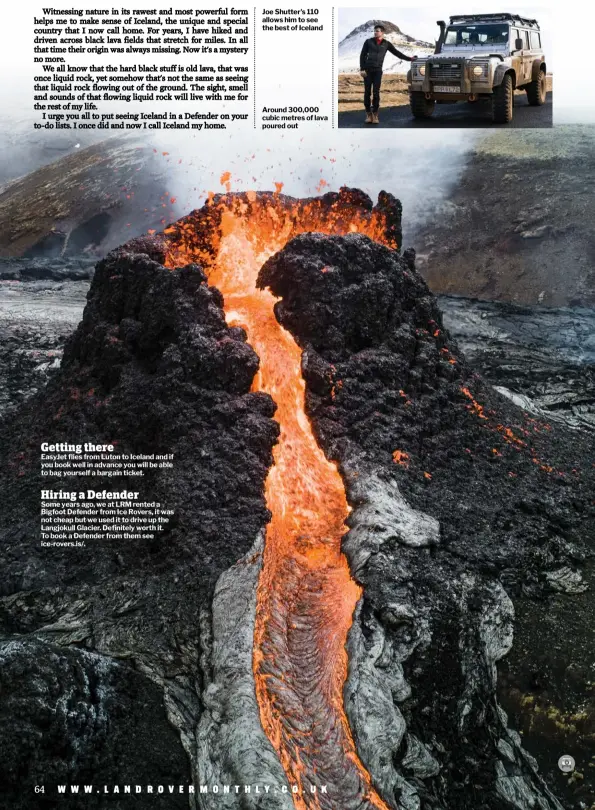  ??  ?? Joe Shutter's 110 allows him to see the best of Iceland
Around 300,000 cubic metres of lava poured out