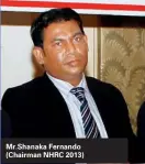  ??  ?? Mr.Shanaka Fernando (Chairman NHRC 2013)