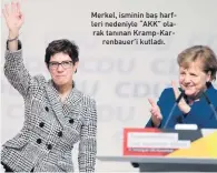  ??  ?? Merkel, isminin baş harfleri nedeniyle “AKK” olarak tanınan Kramp-Karrenbaue­r’i kutladı.