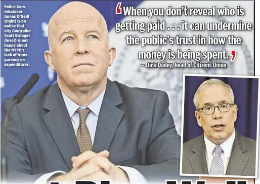  ??  ?? Police Commission­er James O’Neill (right) is on notice that city Controller Scott Stringer (inset) is not happy about the NYPD’s lack of transparen­cy on expenditur­es.