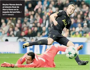  ?? GETTY IMAGES / ?? Keylor Navas desvía el intento final de Harry Kane en la jugada del partido.
Goles
Goles
Goles