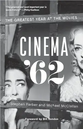  ?? Amazon ?? In ‘Cinema ’62: The Greatest Year at the Movies,’ Stephen Farber and Michael McClellan argue for the importance of the early 1960s in filmmaking.