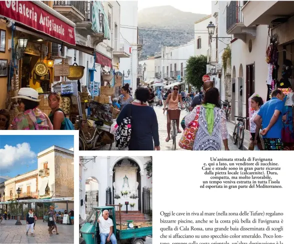  ??  ?? Un’animata strada di Favignana e, qui a lato, un venditore di zucchine. Case e strade sono in gran parte ricavate dalla pietra locale (calcarenit­e). Dura, compatta, ma molto lavorabile, un tempo veniva estratta in tutta l’isola ed esportata in gran...