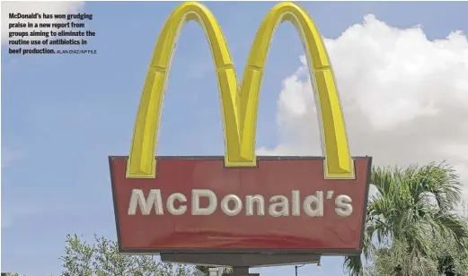  ?? ALAN DIAZ/AP FILE ?? McDonald’s has won grudging praise in a new report from groups aiming to eliminate the routine use of antibiotic­s in beef production.