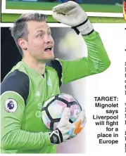  ??  ?? TARGET: Mignolet says Liverpool will fight for a place in Europe