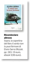  ??  ?? Ricomincia­re altrove Sopra, la copertina del libro Il vento non lo puoi fermare