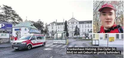  ?? ?? Krankenhau­s Hietzing. Das Opfer (kl. Bild) ist seit Geburt an geistig behindert.