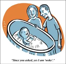  ??  ?? “Since you asked, yes I am ‘woke’.”
