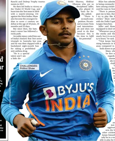  ??  ?? CHALLENGES: Prithvi Shaw