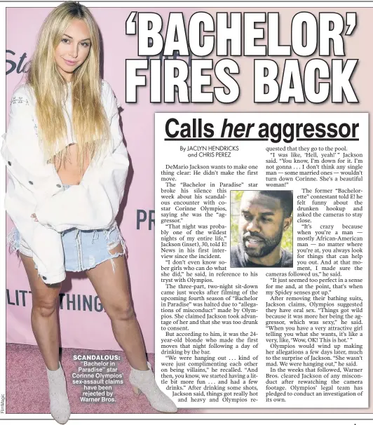  ??  ?? SCANDALOUS: “Bachelor in Paradise” star Corinne Olympios’ sex-assault claims have been rejected by Warner Bros.