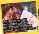  ??  ?? The stars reportedly during started dating ‘Goliyon Ki the filming ofLeela’ (2013). Rasleela Ram