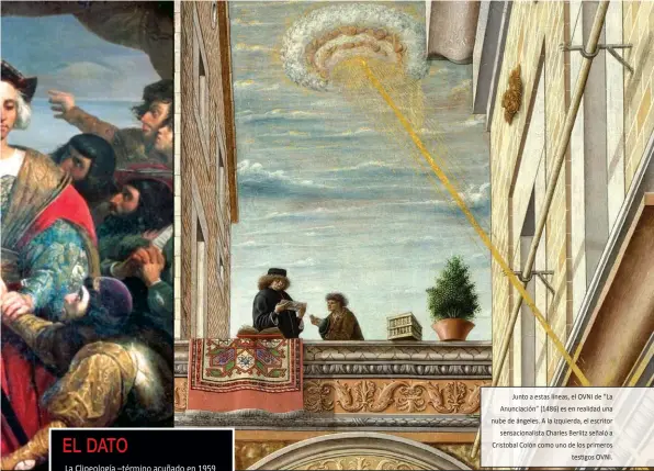  ?? Junto a estas líneas, el OVNI de “La Anunciació­n” (1486) es en realidad una nube de ángeles. A la izquierda, el escritor
sensaciona­lista Charles Berlitz señaló a Cristobal Colón como uno de los primeros
testigos OVNI. ??