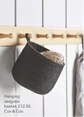  ??  ?? Hanging seagrass basket, £12.50, Cox & Cox