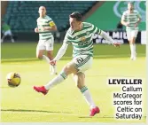  ??  ?? LEVELLER Callum Mcgregor scores for Celtic on Saturday