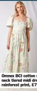  ??  ?? Omnes BCI cotton square neck tiered midi dress in rainforest print, £75