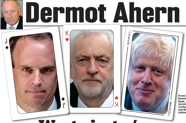  ??  ?? From left: Dominic Raab, Jeremy Corbyn and Boris Johnson