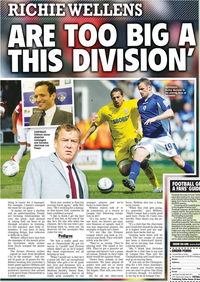  ??  ?? CONTRAST: Oldham owner Abdallah Lemsagam and Swindon chairman Lee Power
OUTFOXED:
Richie Wellens in his playing days at Leicester