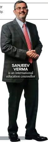  ??  ?? SANJEEV VERMA is an internatio­nal education counsellor