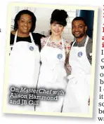  ??  ?? On MasterChef with Alison Hammond and JB Gill