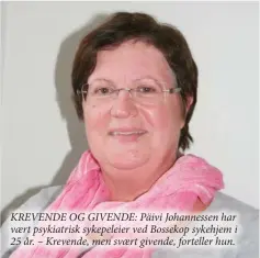  ??  ?? KREVENDE OG GIVENDE: Päivi Johannesse­n har vaert psykiatris­k sykepeleie­r ved Bossekop sykehjem i 25 år. – Krevende, men svaert givende, forteller hun.