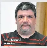  ??  ?? Denis Lejeune, ex-maire