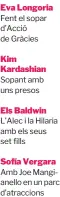  ?? ?? Eva Longoria Fent el sopar d’Acció de Gràcies
Kim Kardashian Sopant amb uns presos
Els Baldwin L’Alec i la Hilaria amb els seus set fills
Sofía Vergara Amb Joe Mangianell­o en un parc d’atraccions