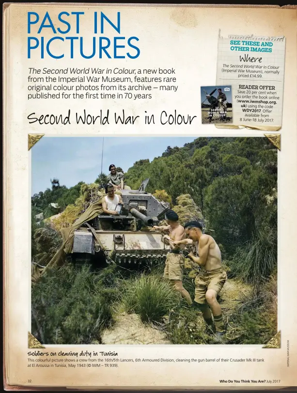  ??  ?? Soldiers on cleaning duty in Tunisia This colourful picture shows a crew from the 16th/5th Lancers, 6th Armoured Division, cleaning the gun barrel of their Crusader Mk III tank at El Aroussa in Tunisia, May 1943 (© IWM – TR 939).