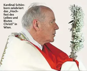  ??  ?? Kardinal Schönborn zelebriert das „Hochfest des Leibes und Blutes Christi“in Wien.